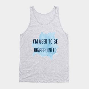 I'm used to be disappointed Tank Top
